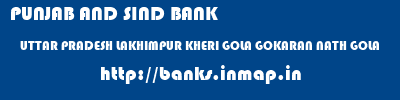 PUNJAB AND SIND BANK  UTTAR PRADESH LAKHIMPUR KHERI GOLA GOKARAN NATH GOLA  banks information 